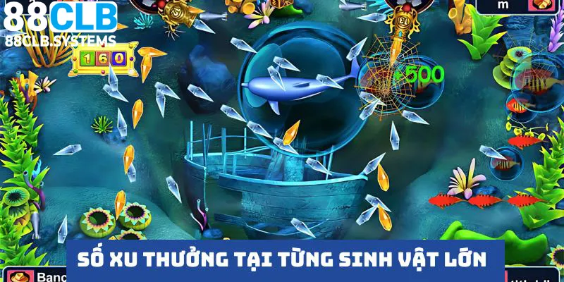 Số xu thưởng tại từng sinh vật rất lớn