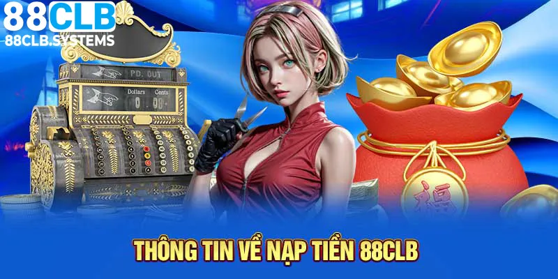 Nạp Tiền 88CLB - Hình Thức Đa Dạng - An Toàn Nhanh Chóng