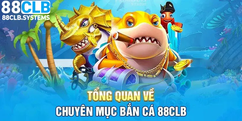 Bắn cá 88CLB mang đến những trải nghiệm hấp dẫn