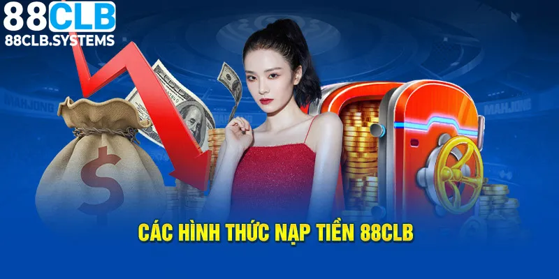 Đa dạng hình thức nạp tiền 88CLB để người chơi lựa chọn 