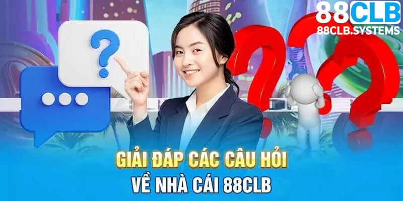 Giải đáp thắc mắc xung quanh về nhà cái 88CLB 