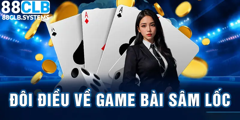 Giới thiệu trò chơi sâm lốc tại sân chơi 88CLB online năm 2024