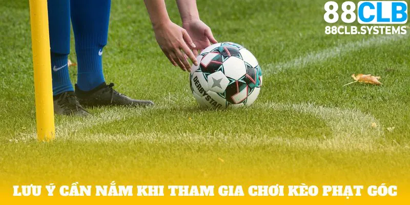 Lưu ý cần nắm khi tham gia chơi kèo phạt góc