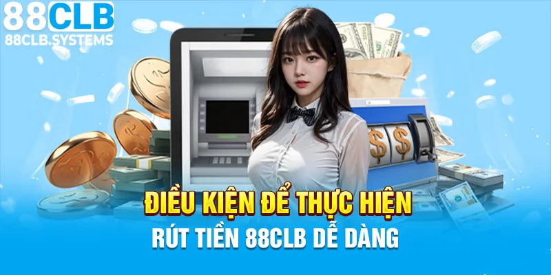 Người chơi cần đáp ứng đủ điều kiện để thực hiện rút tiền tại nhà cái