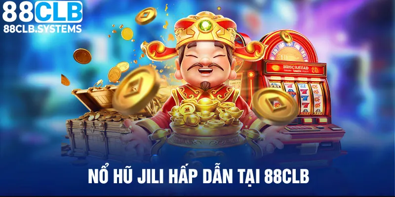 Nổ Hũ Jili 88Clb - Đỉnh Cao Game Đổi Thưởng Hấp Dẫn 2024