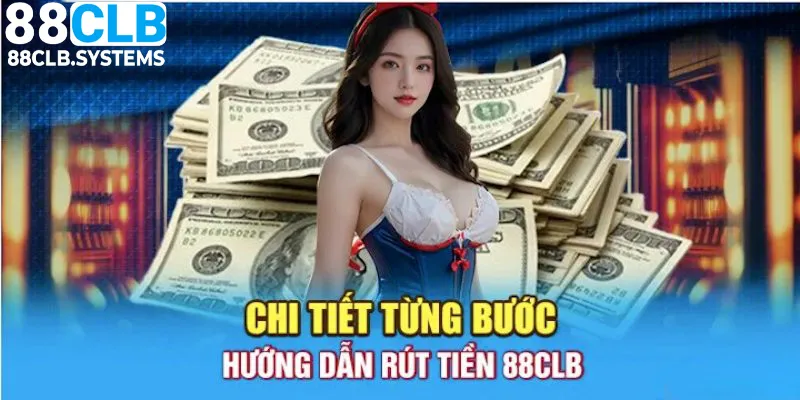 Quy trình thực hiện rút tiền 88CLB không phức tạp