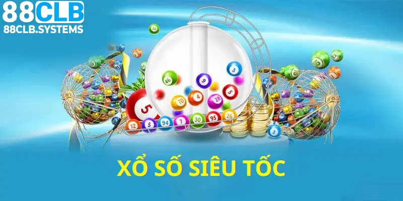 Xổ Số Siêu Tốc 88CLB - Thực Hiện Hóa Giấc Mơ Làm Giàu