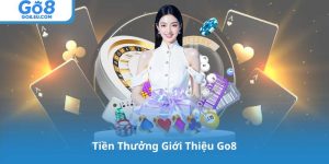 Tiền Thưởng Giới Thiệu Go8: Nhận Quà Ngay Khi Mời Bạn Bè