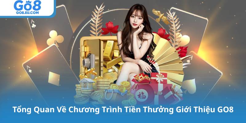 Tổng Quan Về Chương Trình Tiền Thưởng Giới Thiệu GO8